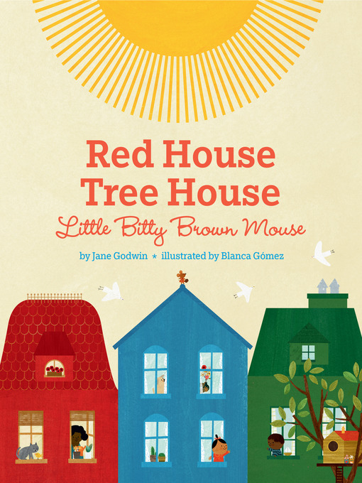 Title details for Red House, Tree House, Little Bitty Brown Mouse by Jane Godwin - Available